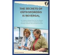 THE SECRETS OF OSTEOPOROSIS IS REVERSAL: An Evidence Based Plan for Your Bones and the Real Facts on Workouts, Plate Therapy, Popular Pills, and Natural Fixes