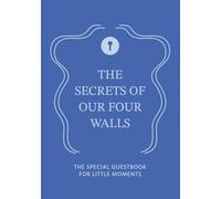 The Secrets of our four Walls: The Special Guestbook for Little Moments - BLUE