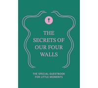 The Secrets of our four Walls: The Special Guestbook for Little Moments - GREEN