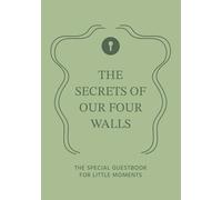 The Secrets of our four Walls: The Special Guestbook for Little Moments - SAGE