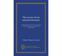 The secrets of our national literature: chapters in the history of the anonymous and pseudonymous writings of our countrymen