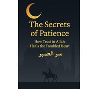 The Secrets of Patience: How Trust in Allah Heals the Troubled Heart | Islamic Books
