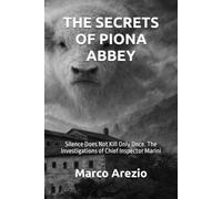 THE SECRETS OF PIONA ABBEY: Silence Does Not Kill Only Once. The Investigations of Chief Inspector Marini (The Inspector Lucia Marini Mysteries)