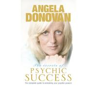 The Secrets of Psychic Success: The Complete Guide to Unlocking Your Psychic Gifts