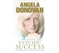 The Secrets of Psychic Success: The Complete Guide to Unlocking Your Psychic Gifts