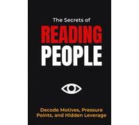 The Secrets of Reading People: Decode Motives, Pressure Points, and Hidden Leverage (The Sales Warfare Arsenal)