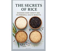 The Secrets of Rice: Discover Every Variety and Its Powerful Health Benefits