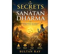 The Secrets of Sanatan Dharma: Understanding the World's Oldest Living Tradition