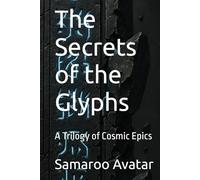 The Secrets of the Glyphs: A Trilogy of Cosmic Epics