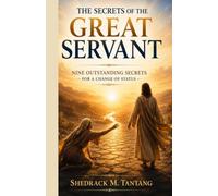 The Secrets of The Great Servant: Nine outstanding Secrets For a Change of Status