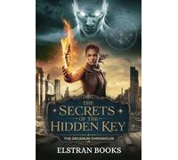 The Secrets of The Hidden Key: 1 (The Arcanum Chronicles)