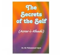 The Secrets of the Self: Asrar-I-Khudi