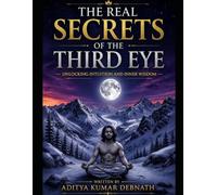 The Secrets of The Third Eye: Unlocking Intuition and Inner Wisdom