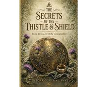The Secrets of the Thistle & Shield: Book Two: Lore of the Grandmothers