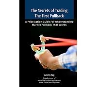 The Secrets of Trading The First Pullback: A Price Action Guide For Understanding Market Pullback That Works