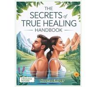 The Secrets of True Healing Handbook: Natural Cures the Medical Industry Hides to Restore Your Health and Wellness
