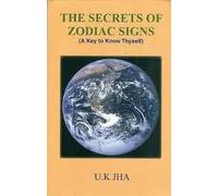 THE SECRETS OF ZODIAC SIGNS A KEY TO KNOW THYSELF BY U K JHA