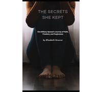 The Secrets She Kept: One Military Spouse’s Journey of Faith, Freedom, and Forgiveness