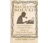 The Secrets Solved: Unraveling the Mysteries of Lemony Snicket’s A Series of Unfortunate Events