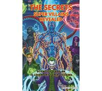 The Secrets Super Villains Revealed: Scientific Guide on 15 Legendary Super Villains (Children's Eyes)