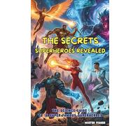 The Secrets Superheroes revealed: The Science Guide to 16 Super Famous Superheroes (Children's Eyes)