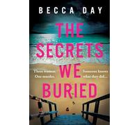 The Secrets We Buried: An absolutely gripping psychological thriller with a jaw-dropping twist