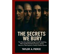 The Secrets We Bury: The True Story Behind George Carroll’s Vanishing, Mike Carroll’s Search for Answers, and the Discovery That Exposed a Family’s Darkest Secrets
