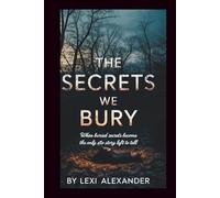 THE SECRETS WE BURY: When Buried Secrets Become the Only Story Left to Tell