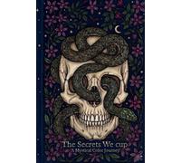 THE SECRETS WE CUP: A Nature-Gothic Adult Coloring Book: Intricate Mystical Illustrations of Skeletons, Ferns, and Mushrooms for Mindfulness.