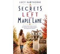 The Secrets We Left on Maple Lane: A woman returns home to uncover the truth that stole a mother's daughter-and changed them all forever.