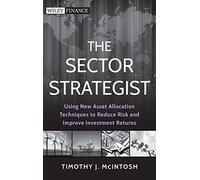 The Sector Strategist: Using New Asset Allocation Techniques to Reduce Risk and Improve Investment Returns: 734 (Wiley Finance)