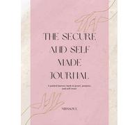 The Secure and Self Made Journal: A guided journey back to peace, purpose, and self-trust (MBNSOUL)
