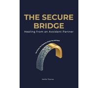 The Secure Bridge: Healing from an Avoidant Partner: A 30-Day Attachment Re-wiring Workbook to Stop the Chase, End the Anxious-Avoidant Trap, and Reclaim Your Self-Worth