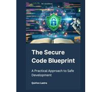 The Secure Code Blueprint: A Practical Approach to Safe Development