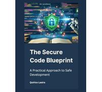 The Secure Code Blueprint: A Practical Approach to Safe Development