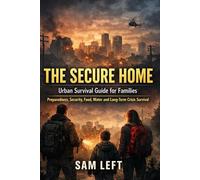THE SECURE HOME: Urban Survival Guide To Protect your Family During Blackouts end Grid Failures