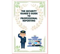 The Security Guard's Guide to Professional Reporting