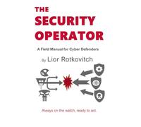 The Security Operator: A Field Manual for Cyber Defenders