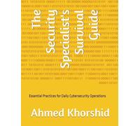 The Security Specialist's Survival Guide: Essential Practices for Daily Cybersecurity Operations