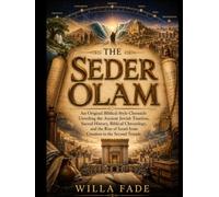 The Seder Olam: An Original Biblical-Style Chronicle Unveiling the Ancient Jewish Timeline, Sacred History, Biblical Chronology, and the Rise of Israel from Creation to the Second Temple