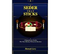 The Seder That Sticks: A Complete Haggadah For Families Who Want Meaning Without The Marathon