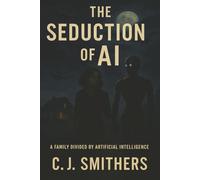 The Seduction of AI: A Near-Future Dystopian Thriller (The Exposure of AI - The Treaty Trilogy)