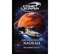 The Seduction of Nadeah: A Comet Surfer Novel of Mars, Power, and Survival (Comet Surfer Stories)