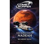 The Seduction of Nadeah: A Comet Surfer Novel of Mars, Power, and Survival (Comet Surfer Stories)