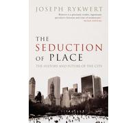 Seduction Of Place: The History and Future of the City