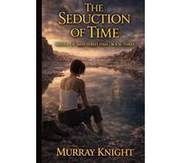 The Seduction of Time: Keeper of Shattered Time - Book Three