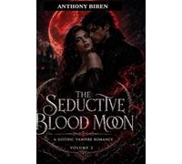 The Seductive Bloodless Moon: A Gothic Vampire Romance of Blood, Desire, and Forbidden Power: Volume Two