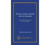 The See of Peter and the voice of antiquity: critical notes on Bishop Coxe's Ante-Nicene fathers