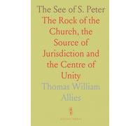 The See of S. Peter: The Rock of the Church, the Source of Jurisdiction and the Centre of Unity
