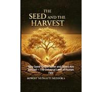 THE SEED AND THE HARVEST: Why Some People Suffer and Others Are Blessed - The Universal Laws of Human Fate
